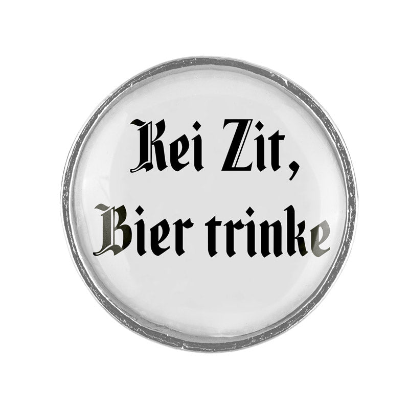 Kei Zit, Bier trinke <br> 20mm // schlicht