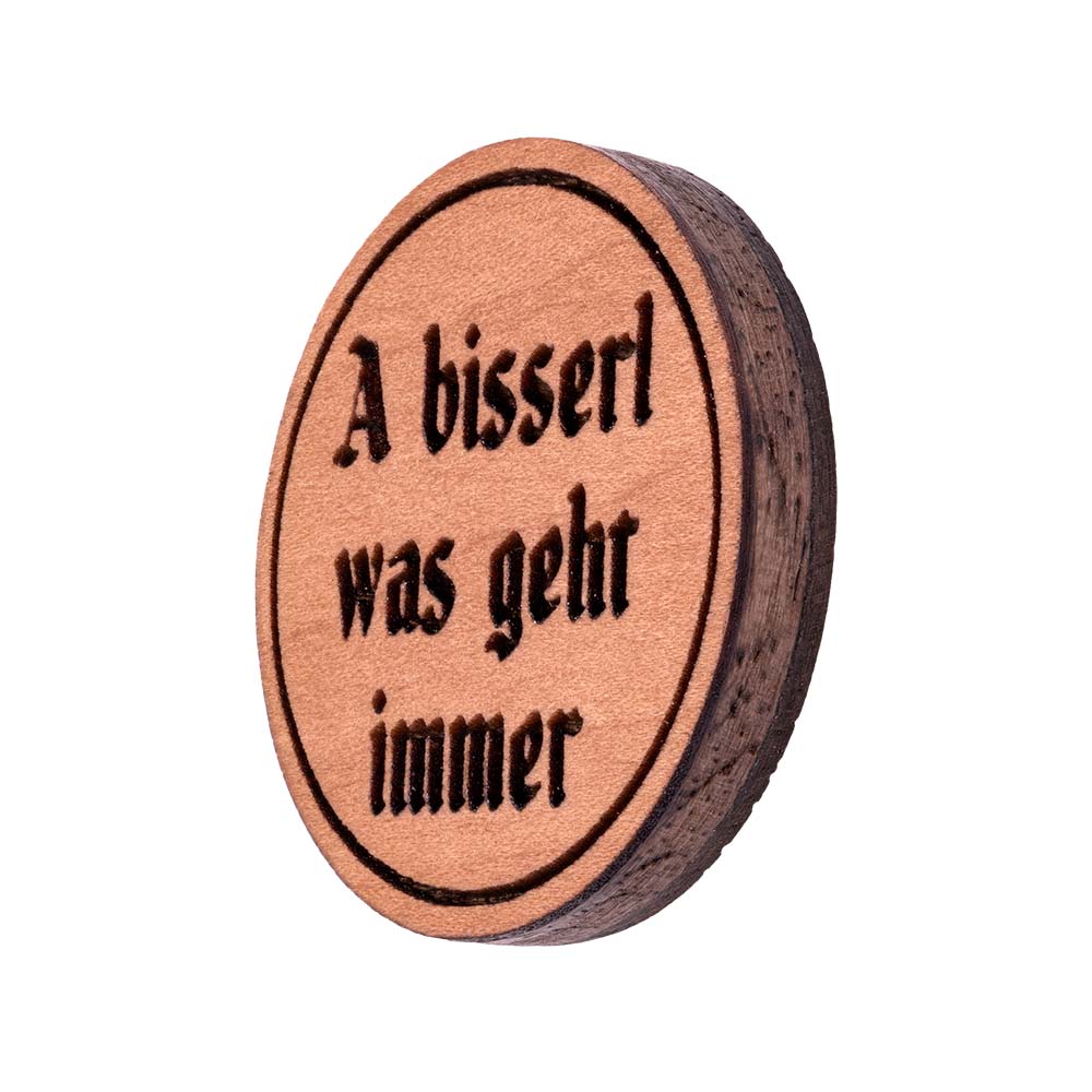 A bisserl was geht immer Pin | Holz