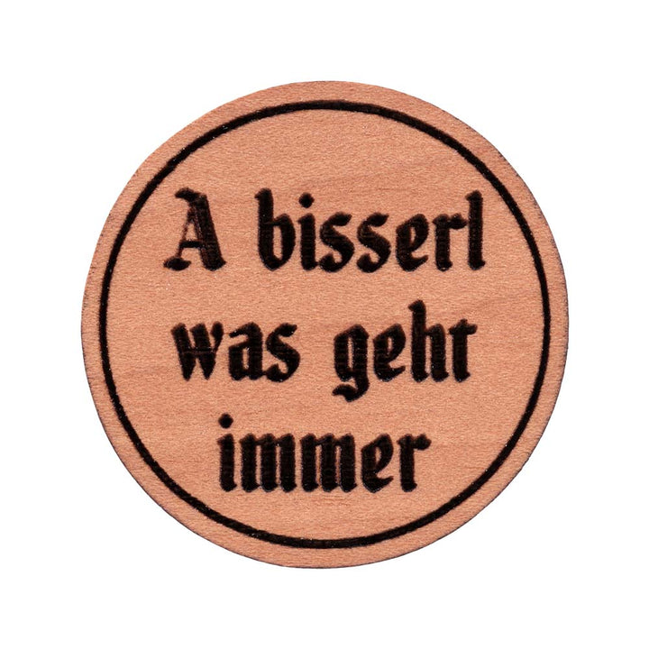 A bisserl was geht immer Pin | Holz