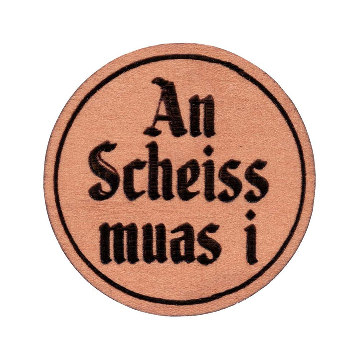 An Scheiss muas i Pin | Holz