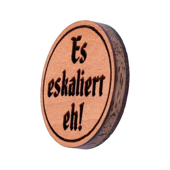 Es eskaliert eh! Pin | Holz