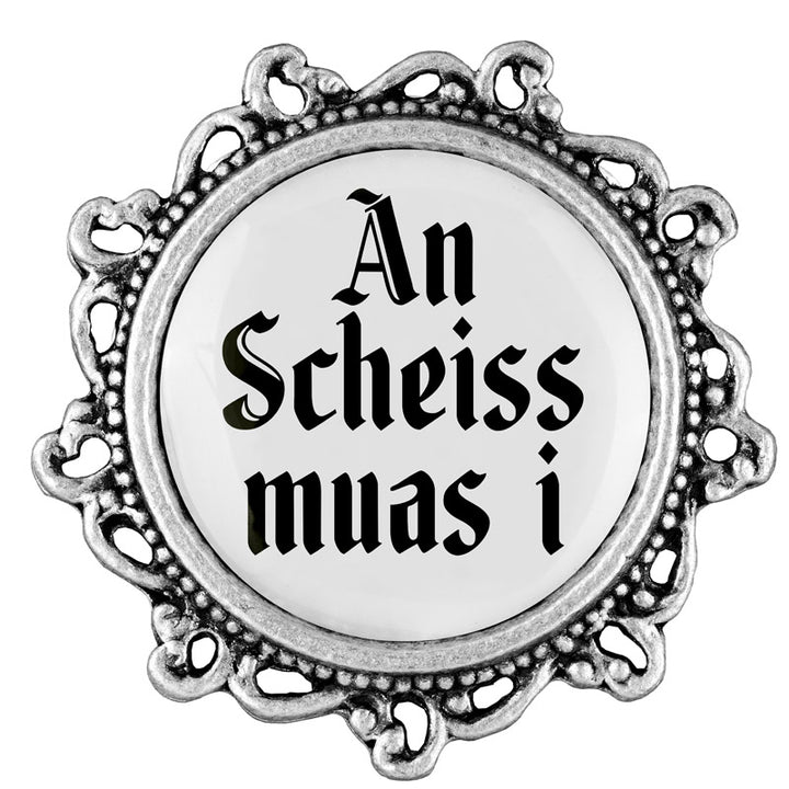 An Scheiss muas i <br> 20mm // verziert