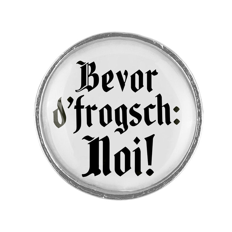 Bevor d'frosch: Noi! <br> 20mm // schlicht