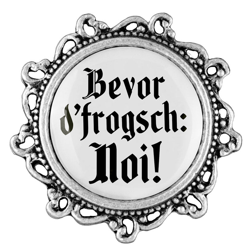 Bevor d'frogsch: Noi! <br> 20mm // verziert