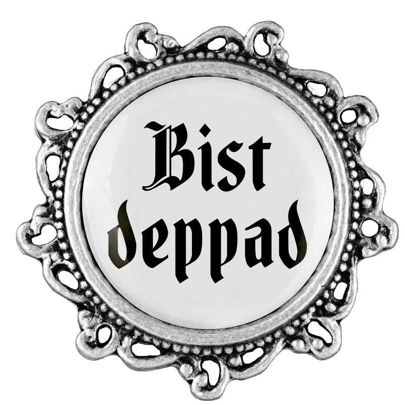 Bist deppad <br> 20mm // verziert