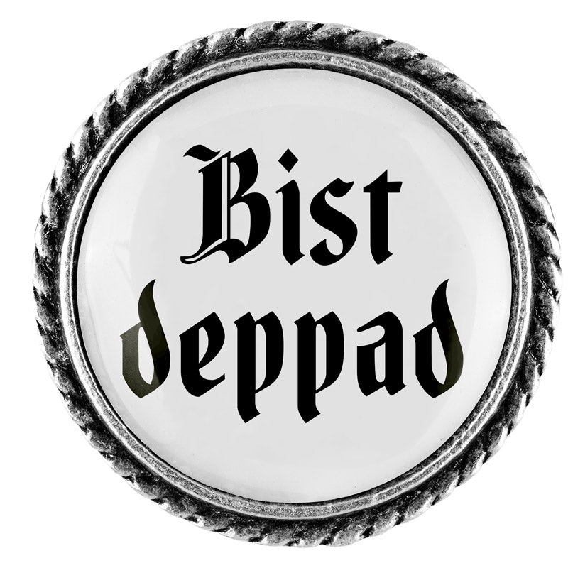 Bist deppad <br> 25mm // schlicht