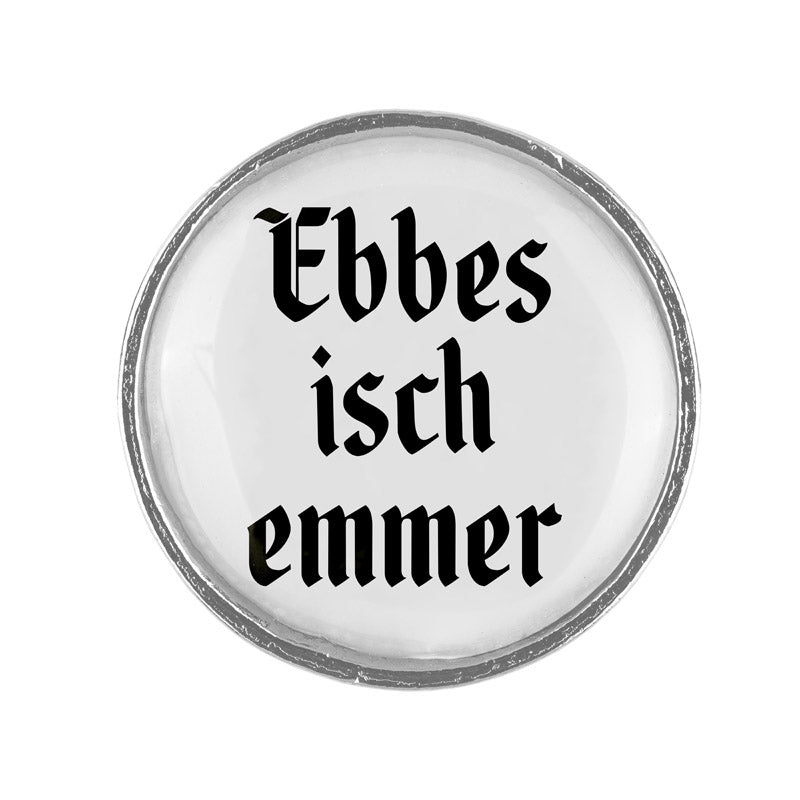 Ebbes isch emmer <br> 20mm // schlicht
