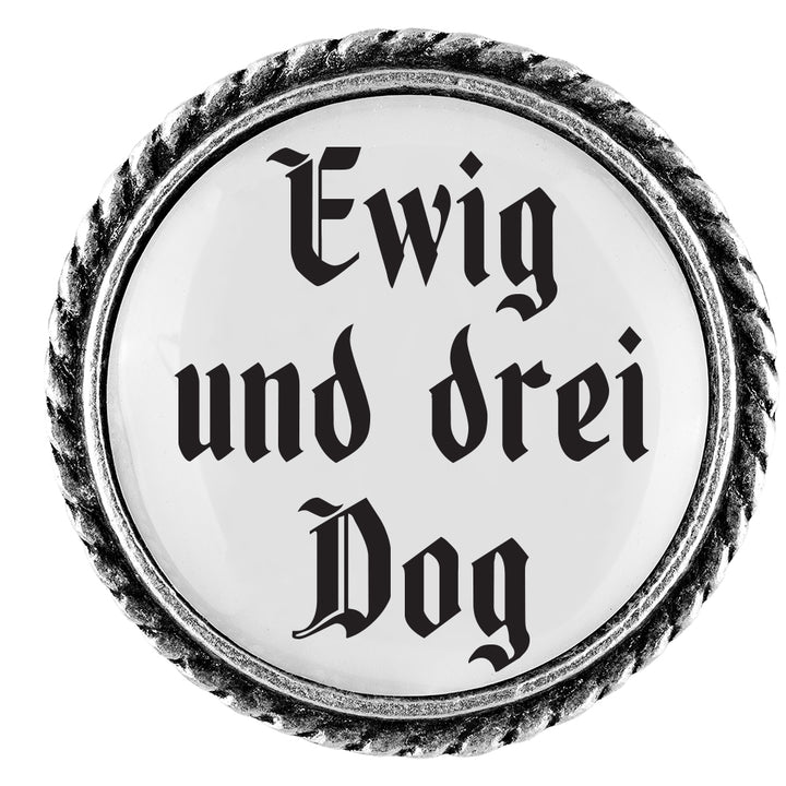 Ewig und drei Dog - 25mm // schlicht