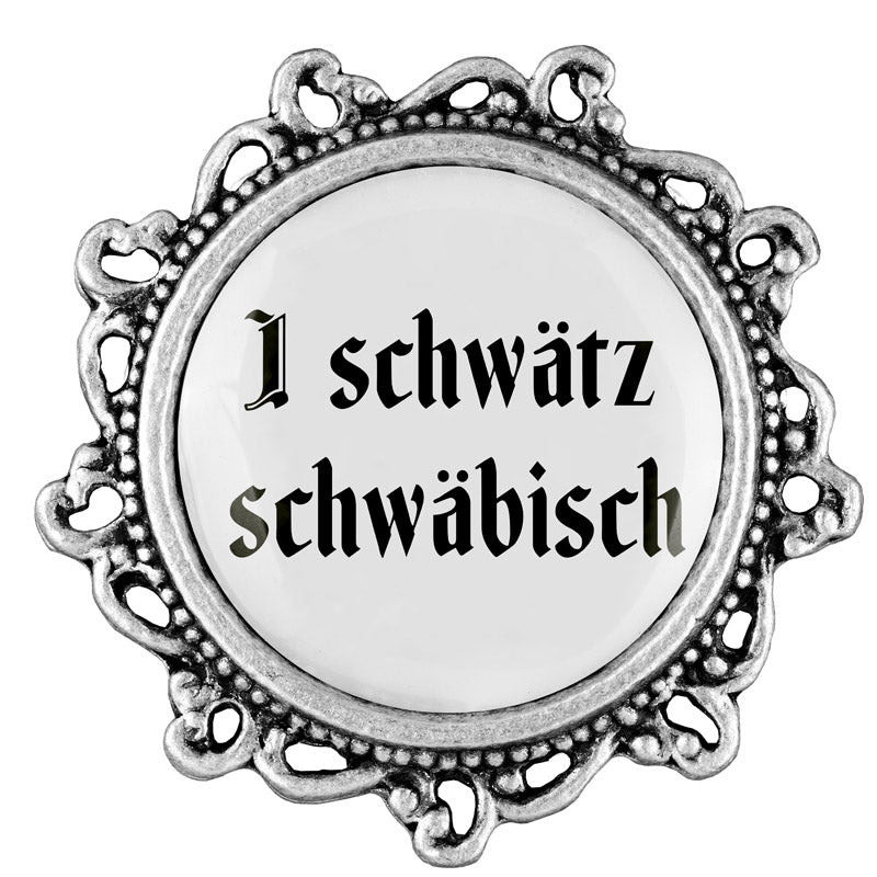 I schwätz schwäbisch <br> 20mm // verziert